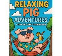 Relaxing Pig Adventures Coloring Book: 40 Whimsical Coloring Pages of Chill, Happy Pigs Lounging, Napping, and Enjoying Peaceful Moments - Simple and Fun Animal Designs for Boys and Girls