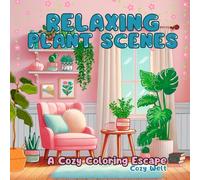Relaxing Plant Scenes - A Cozy Coloring Escape: Coloring book for adults and young people with sugar-sweet bold-easy plant scenes for relaxation and stress relief through creative coloring.