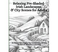 Relaxing Pre-Shaded Irish Landscapes & City Scenes for Adults: 38 Beautiful Pages for Creativity, Stress Relief & Mindful Coloring