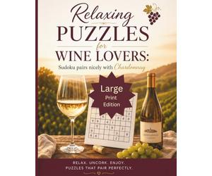 Relaxing Puzzles for Wine Lovers: Sudoku pairs nicely with Chardonnay so grab a glass and a pencil| It is time to unWINEd with large print for adults and seniors