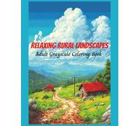 Relaxing Rural Landscapes Adult Grayscale Coloring Book: Country Cabins, Farmhouses, Meadows, and Nature Scenes