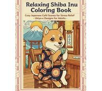 Relaxing Shiba Inu Coloring Book: Cozy Japanese Cafe Scenes for stress Relief Ukiyo-e designs for Adults