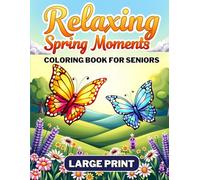 Relaxing Spring Moments Coloring Book for Seniors Large Print: 50 Simple and Calming Designs Perfect for Men and Women: Including Landscapes, Animals, Flowers, Birds, and More!