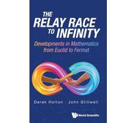 Relay Race To Infinity, The: Developments In Mathematics From Euclid To Fermat