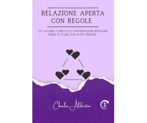 Relazione aperta con regole: Gli accordi, i limiti e le conversazioni necessari prima di stare con altre persone.