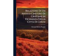 Relazione Di Un Antico Cimitero Di Cristiani in Vicinanza Della CittÃ Di Chiusi
