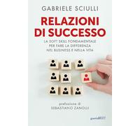 Relazioni di successo. La soft skill fondamentale per fare la differenza nel business e nella vita