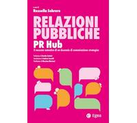 Relazioni pubbliche. PR Hub. Il racconto autentico di un decennio di comunicazione strategica