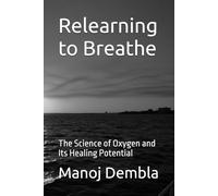 Relearning to Breathe: The Science of Oxygen and Its Healing Potential