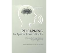 Relearning to Speak After a Stroke: A Simple Self - Help Guide to Regaining Speech