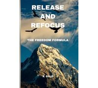RELEASE AND REFOCUS: The Freedom Formula