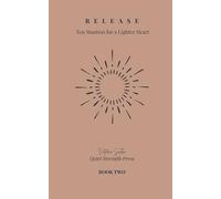 RELEASE BOOK 2 Ten Mantras to Lighten the Heart and Let Go of the Heavy.: Ten Mantras to Lighten the Heart and Let Go of the Heavy.