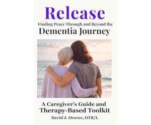 Release: Finding Peace Through and Beyond the Dementia Journey