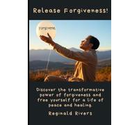 Release Forgiveness!: Discover the transformative power of forgiveness and free yourself for a life of peace and healing.