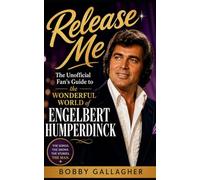 Release Me: The Unofficial Fan’s Guide to the Wonderful World of Engelbert Humperdinck