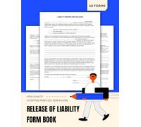 Release of Liability Form Book: A Comprehensive Guide to Release of Liability Forms | Understanding, Drafting, and Using Liability Waivers to Protect Releasor and Releasee Rights | 60 Forms.