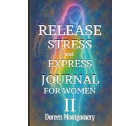 Release Stress and Express Journal For Women II: Unwind your thoughts with mindful prompts designed to ground you and open space for reflection.