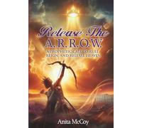 RELEASE THE A.R.R.O.W.: A Prophetic Call To Rule, Reign And Release Heaven
