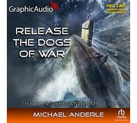 Release The Dogs Of War [Dramatized Adaptation]: The Kurtherian Gambit 10 (Kurtherian Gambit)
