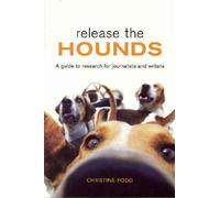 Release The Hounds : A Guide To Research For Journalists And Writers