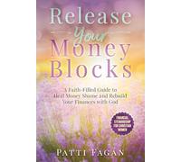 Release Your Money Blocks: A Faith-Filled Guide to Heal Money Shame and Rebuild Your Finances with God (Financial Stewardship for Christian Women)