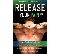 Release Your Pain - Resolving Soft Tissue Injuries With Exercise And Active Release Techniques