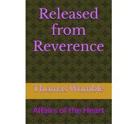 Released from Reverence: Affairs of the Heart