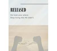 Released: He took your place. Stop living like He didn't.