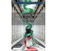 Releasing Bonds From The Courts Of Heaven