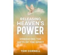 Releasing Heaven's Power: Embracing the Gifts of the Spirit