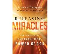 Releasing Miracles How to Walk in the Supernatural Power of God by Sid Roth Sid Roth (Auteur)