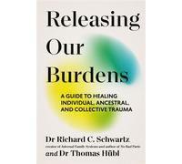 Releasing our Burdens A Guide to Healing Individual, Ancestral and Collective Trauma - Richard Schwartz - Ebury Digital - ebook (ePub) - Livre