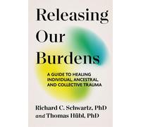 Releasing Our Burdens A Guide to Healing Individual, Ancestral, and Collective Trauma - Thomas Hübl - SOUNDS TRUE - ebook (ePub) - Livre