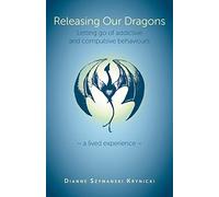 Releasing Our Dragons: Letting go of addictive and compulsive behaviours