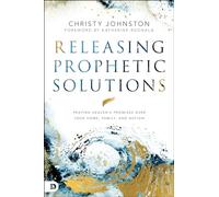 Releasing Prophetic Solutions: Praying Heaven's Promises Over Your Home, Family, and Nation