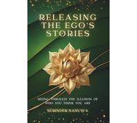 RELEASING THE EGO’S STORIES: Seeing Through the Illusion of Who You Think You Are