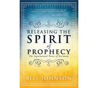 Releasing The Spirit Of Prophecy by Bill Johnson Bill Johnson (Auteur)