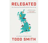 Relegated: One American's Pints-and-Pies Journey from the Top to the Bottom of English Football