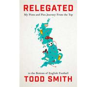 Relegated One American's Pints-and-Pies Journey from the Top to the Bottom of English Football - Todd Smith - Gallery books - ebook (ePub) - Livre