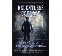 RELENTLESS COURAGE: Winning the Battle Against Frontline Trauma
