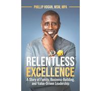 Relentless Excellence: A Story of Family, Business-Building, and Value Driven Leadership
