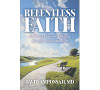 Relentless Faith: Enduring Pain and Suffering through Prayer and Faith