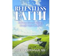 Relentless Faith Enduring Pain and Suffering through Prayer and Faith - MD David Amponsah - Trilogy Christian Publishing - ebook (ePub) - Livre