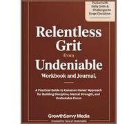Relentless Grit from Undeniable Workbook and Journal: A Practical Guide to Cameron Hanes’ Approach for Building Discipline, Mental Strength, and Unshakable Focus