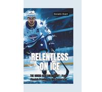 RELENTLESS ON ICE: The Mikko Rantanen Story-From Finnish Prodigy to NHL Superstar