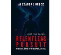 RELENTLESS PURSUIT: The Final Days of the Black Aurora