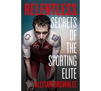 Relentless: Secrets of the Sporting Elite