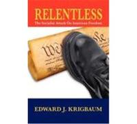 Relentless: The Socialist Attack on American Freedom Krigbaum, Edward J. (Auteur)