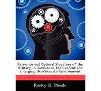 Relevance And Optimal Structure Of The Military In Jamaica In The Current And Emerging Geo-Security Environment