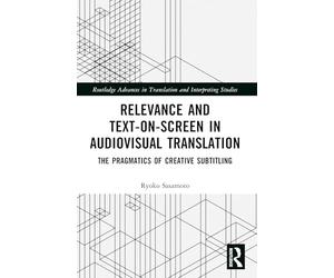 Relevance and Text-on-Screen in Audiovisual Translation: The Pragmatics of Creative Subtitling